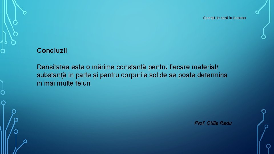 Operații de bază în laborator Concluzii Densitatea este o mărime constantă pentru fiecare material/