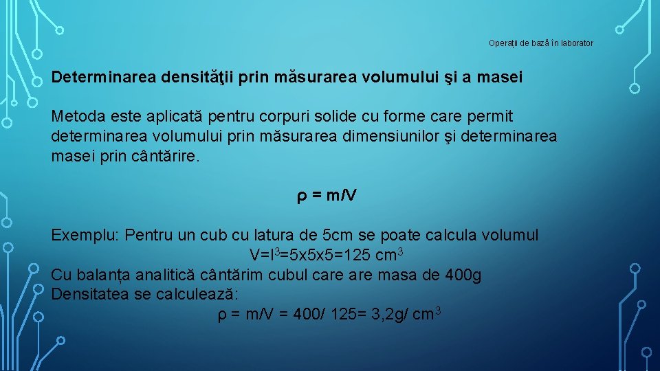 Operații de bază în laborator Determinarea densităţii prin măsurarea volumului şi a masei Metoda