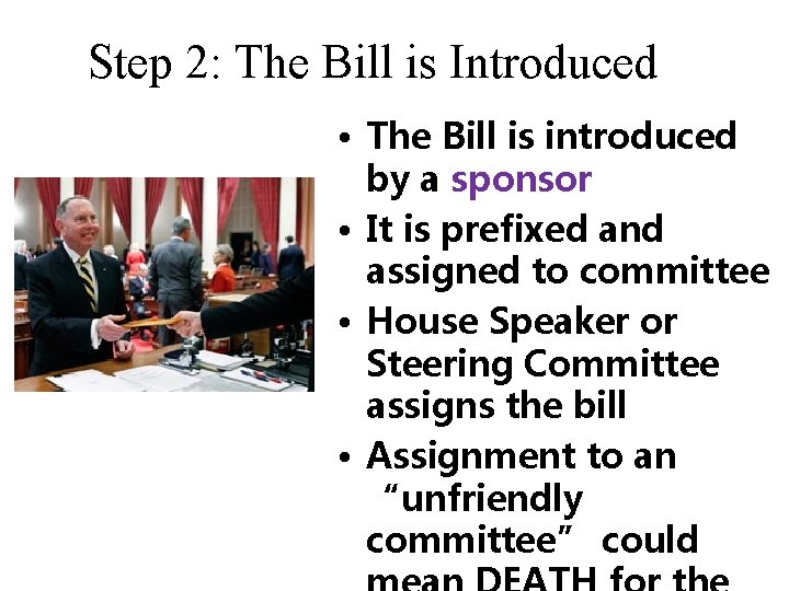 Step 2: The Bill is Introduced • The Bill is introduced by a sponsor