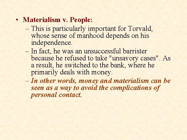  • Materialism v. People: – This is particularly important for Torvald, whose sense