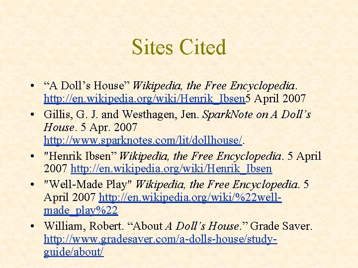 Sites Cited • “A Doll’s House” Wikipedia, the Free Encyclopedia. http: //en. wikipedia. org/wiki/Henrik_Ibsen