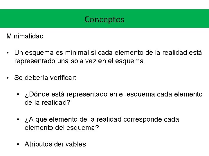 Conceptos Minimalidad • Un esquema es minimal si cada elemento de la realidad está