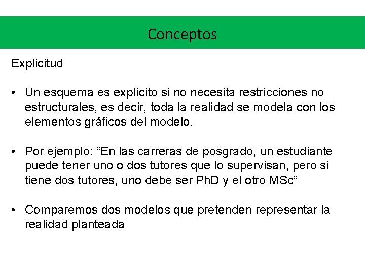 Conceptos Explicitud • Un esquema es explícito si no necesita restricciones no estructurales, es