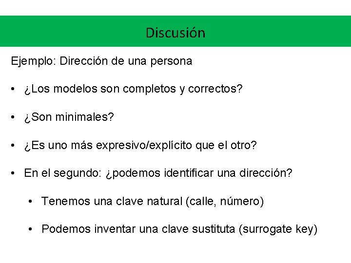 Discusión Ejemplo: Dirección de una persona • ¿Los modelos son completos y correctos? •