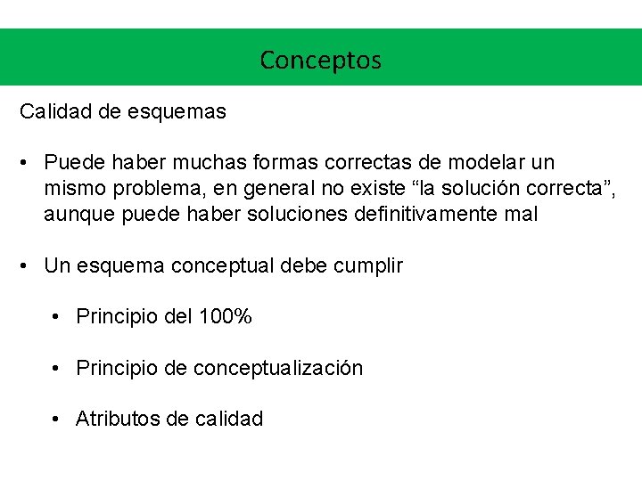Conceptos Calidad de esquemas • Puede haber muchas formas correctas de modelar un mismo