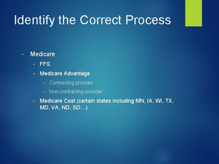 Identify the Correct Process • Medicare • FFS • Medicare Advantage • • Contracting