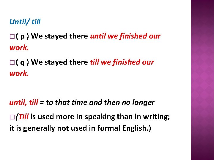 Until/ till �( p ) We stayed there until we finished our work. �(