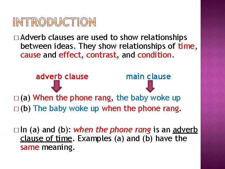 � Adverb clauses are used to show relationships between ideas. They show relationships of