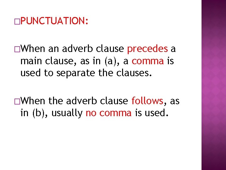 �PUNCTUATION: �When an adverb clause precedes a main clause, as in (a), a comma