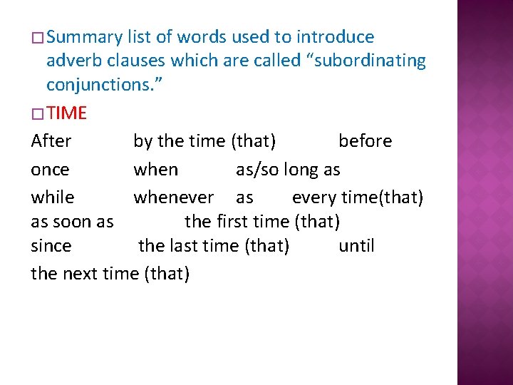 � Summary list of words used to introduce adverb clauses which are called “subordinating