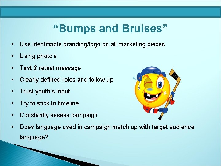 “Bumps and Bruises” • Use identifiable branding/logo on all marketing pieces • Using photo’s