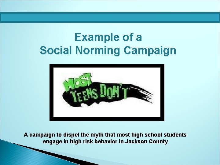 Example of a Social Norming Campaign A campaign to dispel the myth that most