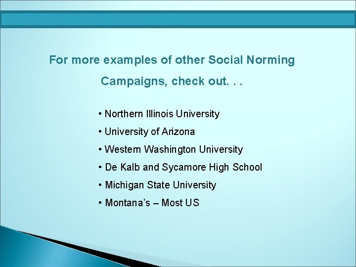 For more examples of other Social Norming Campaigns, check out. . . • Northern