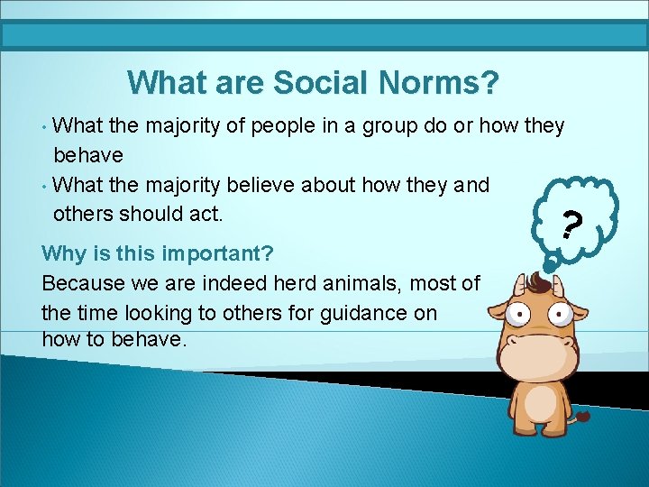 What are Social Norms? What the majority of people in a group do or