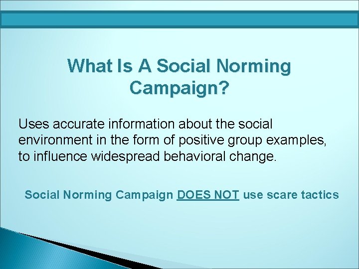 What Is A Social Norming Campaign? Uses accurate information about the social environment in