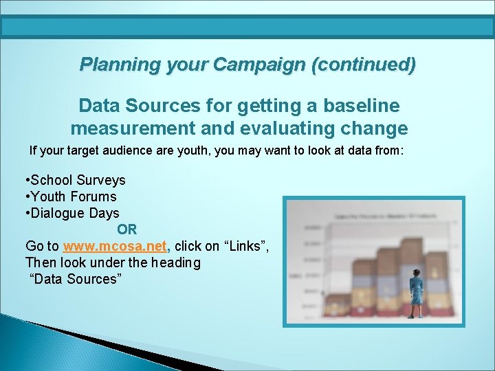 Planning your Campaign (continued) Data Sources for getting a baseline measurement and evaluating change