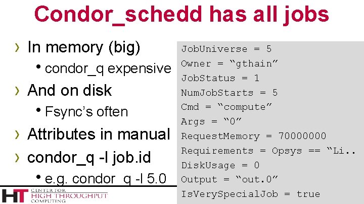 Condor_schedd has all jobs › In memory (big) hcondor_q expensive › And on disk