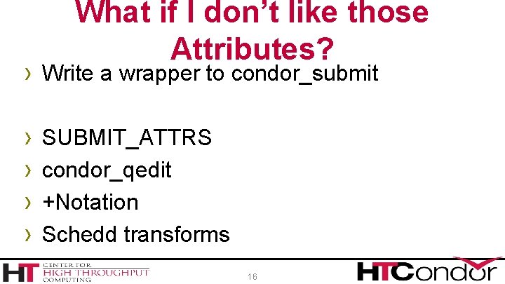 What if I don’t like those Attributes? › Write a wrapper to condor_submit ›