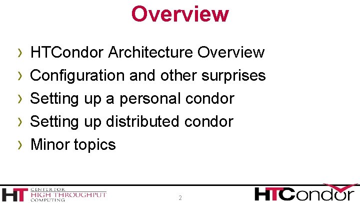 Overview › › › HTCondor Architecture Overview Configuration and other surprises Setting up a