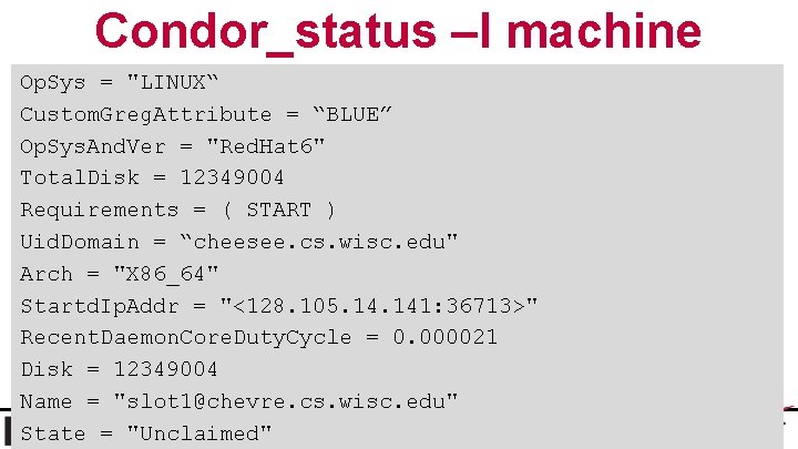 Condor_status –l machine Op. Sys = "LINUX“ Custom. Greg. Attribute = “BLUE” Op. Sys.