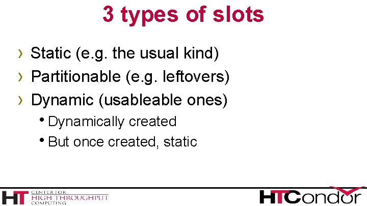 3 types of slots › Static (e. g. the usual kind) › Partitionable (e.