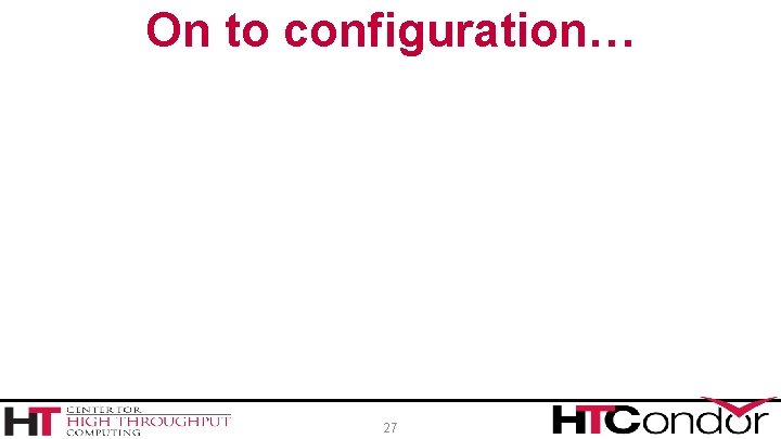 On to configuration… 27 