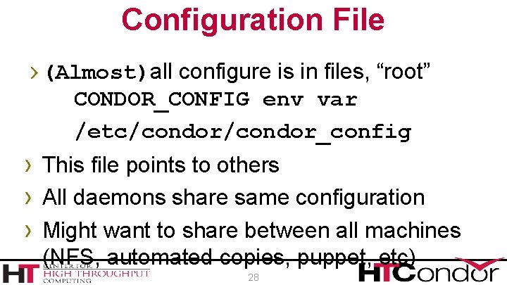 Configuration File › (Almost)all configure is in files, “root” CONDOR_CONFIG env var /etc/condor_config ›