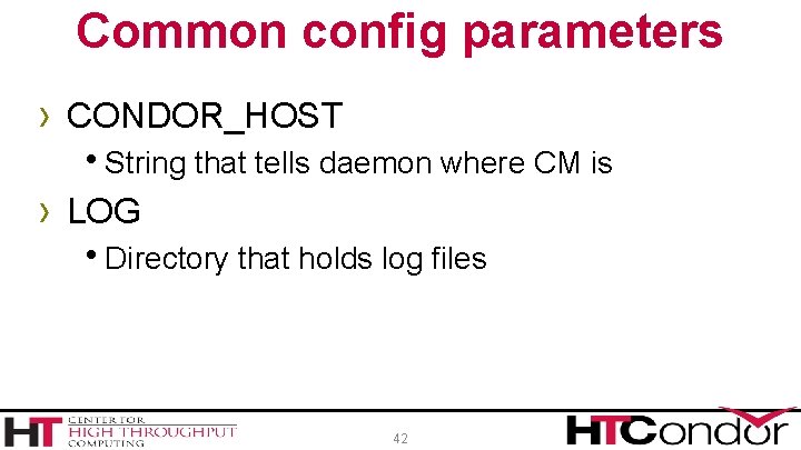 Common config parameters › CONDOR_HOST h. String that tells daemon where CM is ›