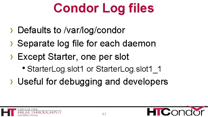 Condor Log files › Defaults to /var/log/condor › Separate log file for each daemon