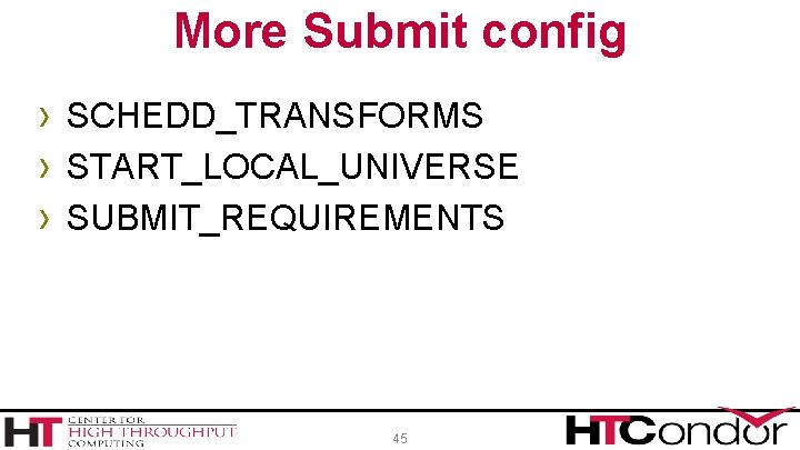 More Submit config › SCHEDD_TRANSFORMS › START_LOCAL_UNIVERSE › SUBMIT_REQUIREMENTS 45 