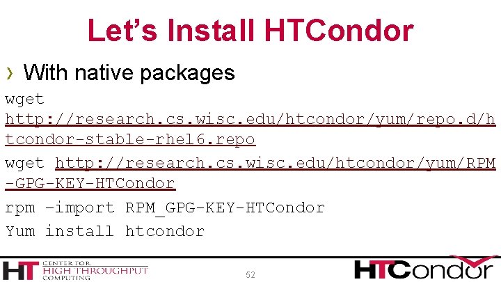 Let’s Install HTCondor › With native packages wget http: //research. cs. wisc. edu/htcondor/yum/repo. d/h