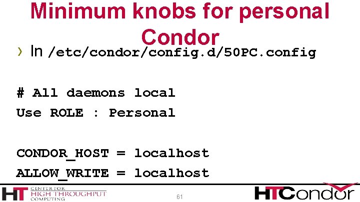 Minimum knobs for personal Condor › In /etc/condor/config. d/50 PC. config # All daemons