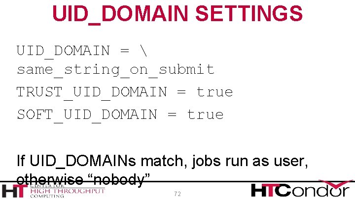 UID_DOMAIN SETTINGS UID_DOMAIN =  same_string_on_submit TRUST_UID_DOMAIN = true SOFT_UID_DOMAIN = true If UID_DOMAINs