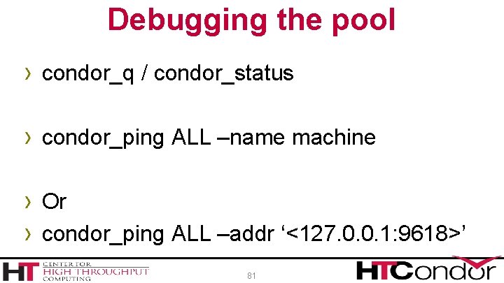 Debugging the pool › condor_q / condor_status › condor_ping ALL –name machine › Or