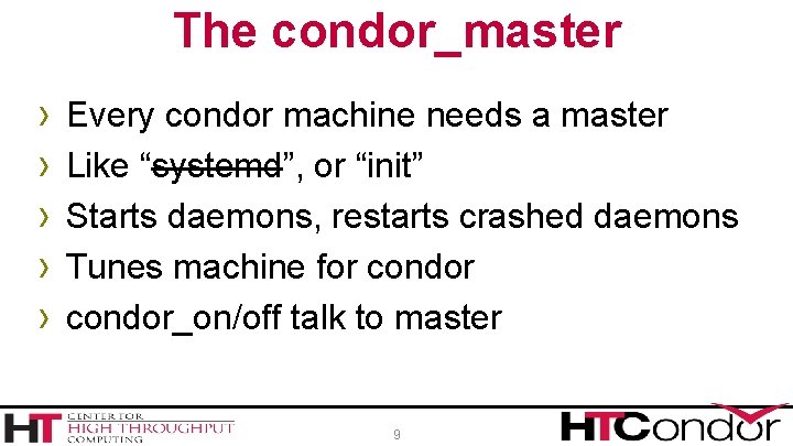 The condor_master › › › Every condor machine needs a master Like “systemd”, or