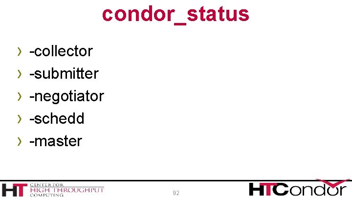 condor_status › › › -collector -submitter -negotiator -schedd -master 92 