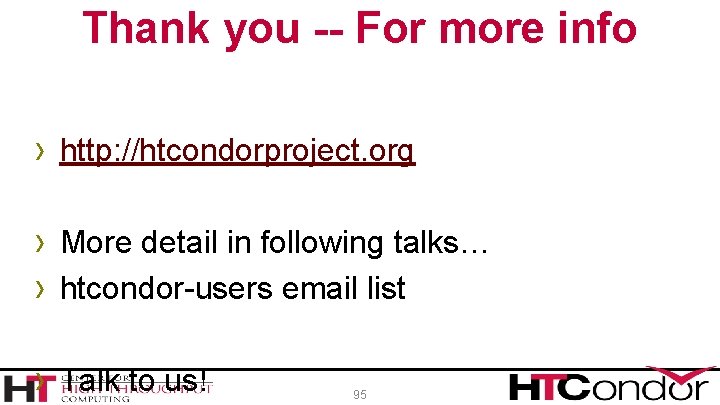 Thank you -- For more info › http: //htcondorproject. org › More detail in