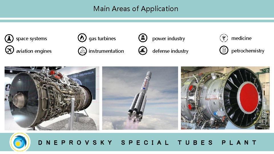 Main Areas of Application space systems gas turbines power industry medicine aviation engines instrumentation