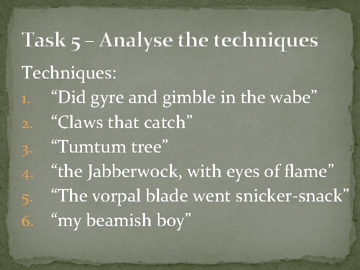 Task 5 – Analyse the techniques Techniques: 1. “Did gyre and gimble in the Task 5 – Analyse the techniques Techniques: 1. “Did gyre and gimble in the