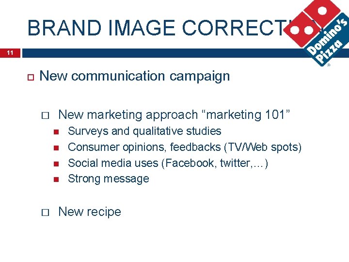 BRAND IMAGE CORRECTION 11 New communication campaign � New marketing approach “marketing 101” Surveys