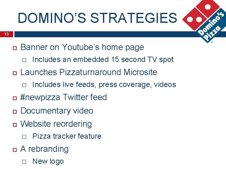 DOMINO’S STRATEGIES 13 Banner on Youtube’s home page � Includes an embedded 15 second
