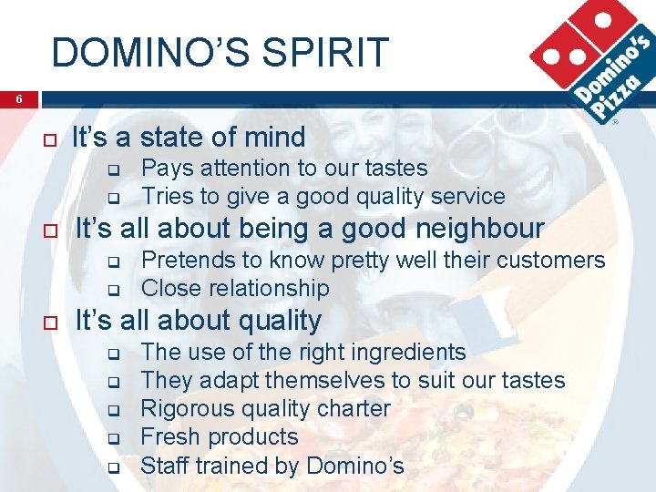 DOMINO’S SPIRIT 6 It’s a state of mind Pays attention to our tastes Tries