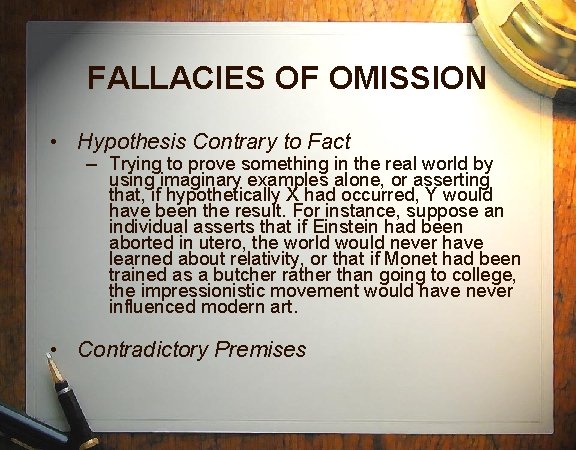 FALLACIES OF OMISSION • Hypothesis Contrary to Fact – Trying to prove something in