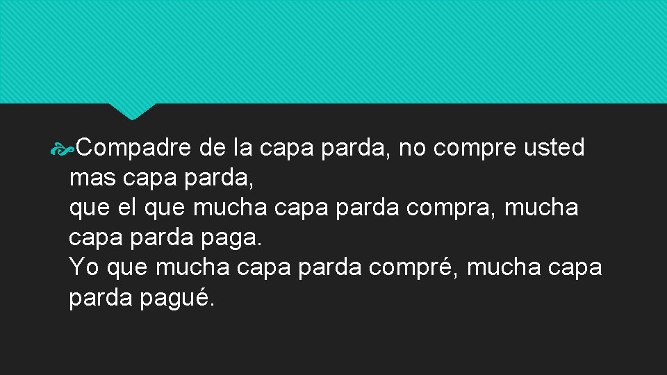  Compadre de la capa parda, no compre usted mas capa parda, que el