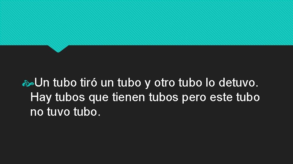  Un tubo tiró un tubo y otro tubo lo detuvo. Hay tubos que