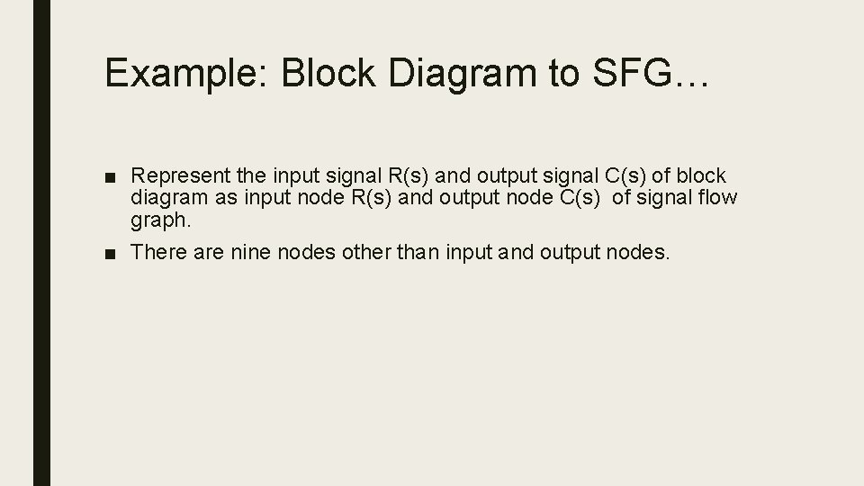 Example: Block Diagram to SFG… ■ Represent the input signal R(s) and output signal