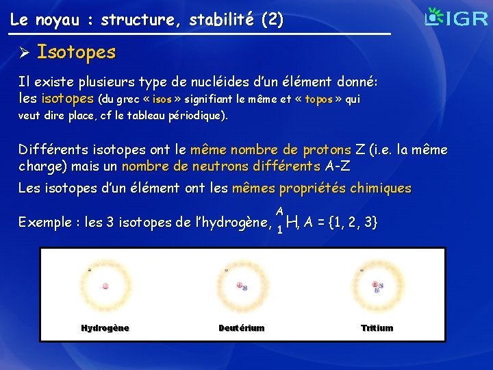 Le noyau : structure, stabilité (2) Ø Isotopes Il existe plusieurs type de nucléides