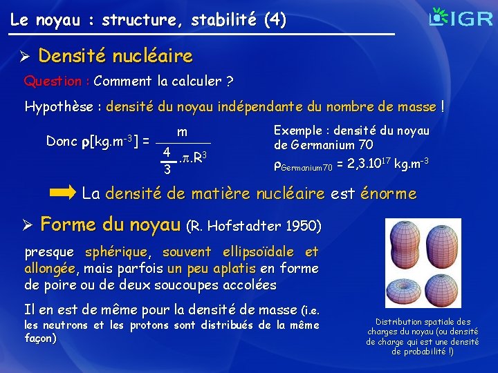 Le noyau : structure, stabilité (4) Ø Densité nucléaire Question : Comment la calculer