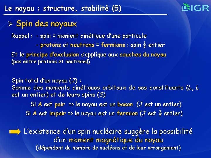 Le noyau : structure, stabilité (5) Ø Spin des noyaux Rappel : - spin