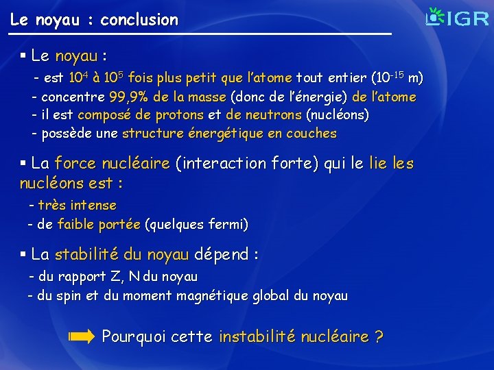 Le noyau : conclusion § Le noyau : - est 104 à 105 fois